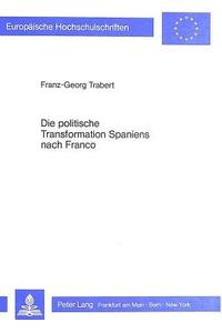 Die politische Transformation Spaniens nach Franco di Franz-Georg Trabert edito da Lang, Peter GmbH