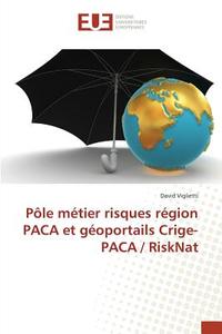 Pôle métier risques région PACA et géoportails Crige-PACA / RiskNat di David Viglietti edito da Editions universitaires europeennes EUE