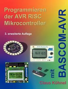 Programmieren der AVR RISC Microcontroller mit BASCOM-AVR di Claus Kühnel edito da Kühnel