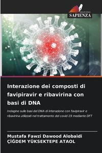 Interazione dei composti di favipiravir e ribavirina con basi di DNA di Mustafa Fawzi Dawood Alobaidi, Çi¿dem Yüksektepe Ataol edito da Edizioni Sapienza