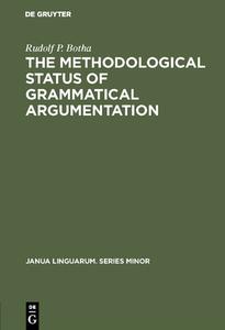 The Methodological Status of Grammatical Argumentation di Rudolf P. Botha edito da De Gruyter Mouton