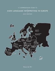A Comprehensive Guide to Sign Language Interpreting in Europe, 2012 Edition di Maya De Wit edito da M. de Wit
