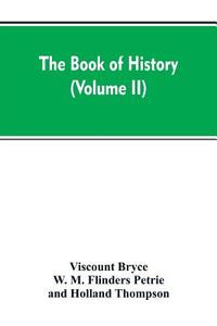 The Book of history di Viscount Bryce, W. M. Flinders Petrie, Holland Thompson edito da Alpha Editions