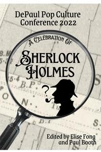 A Celebration Of Sherlock Holmes di Elise Fong, Paul Booth edito da Blurb