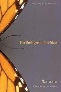 The Destroyer in the Glass di Noah Warren edito da Yale University Press