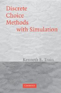 Discrete Choice Methods With Simulation di Kenneth Train edito da Cambridge University Press