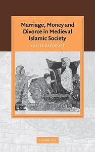 Marriage, Money and Divorce in Medieval Islamic Society di Yossef Rapoport edito da Cambridge University Press