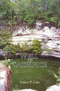 Well of Sacrifice di Robert F. Coles edito da iUniverse