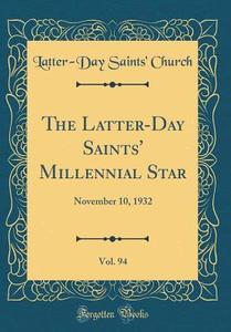 The Latter-Day Saints' Millennial Star, Vol. 94: November 10, 1932 (Classic Reprint) di Latter-Day Saints' Church edito da Forgotten Books