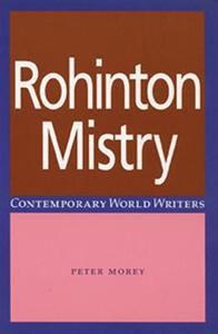 Rohinton Mistry di Peter Morey edito da MANCHESTER UNIV PR