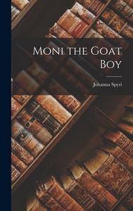 Moni the Goat Boy di Johanna Spyri edito da LEGARE STREET PR