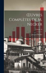 OEuvres Complètes De M. Necker; Volume 10 di Jacques Necker edito da LEGARE STREET PR