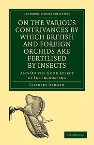 On the Various Contrivances by Which British and Foreign Orchids are             Fertilised by Insects di Charles Darwin edito da Cambridge University Press