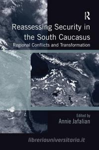 Reassessing Security in the South Caucasus edito da Taylor & Francis Ltd