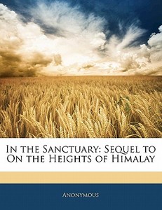 In The Sanctuary: Sequel To On The Heigh di Anonymous edito da Nabu Press