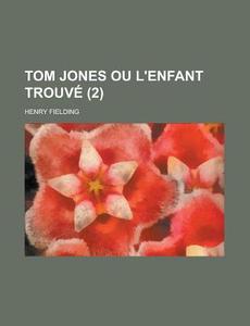 Tom Jones Ou L'Enfant Trouve (2 ) di Henry Fielding edito da Rarebooksclub.com
