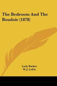 The Bedroom and the Boudoir (1878) di Mary Anna Barker, Lady Barker edito da Kessinger Publishing