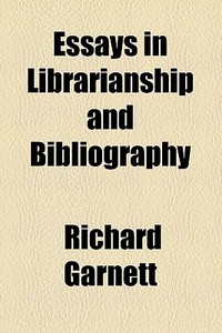 Essays In Librarianship And Bibliography di Richard Garnett edito da General Books Llc