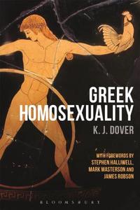 Greek Homosexuality di Sir Kenneth J. Dover edito da Bloomsbury Publishing PLC