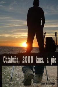 Cataluna, 2000 Kms. a Pie di Alberto De La Madrid edito da Createspace