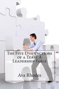 The Five Dysfunctions of a Team: A Leadership Fable di Ava T. Rhodes edito da Createspace