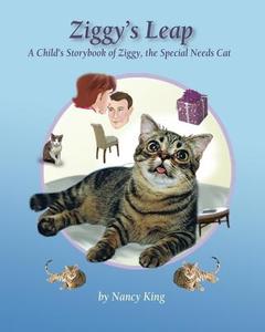 Ziggy's Leap: A Child's Storybook of Ziggy, the Special Needs Cat di Nancy King edito da Createspace Independent Publishing Platform