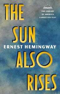 The Sun Also Rises: The Library of America Corrected Text di Ernest Hemingway edito da LIB OF AMER