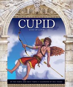 Cupid: God of Love di Teri Temple, Emily Temple edito da Child's World
