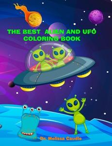 The Best Alien and UFO Coloring Book: Lots of Fun Cute Images and Bonus Pages for the Entire Family di Melissa Caudle edito da BOOKBABY
