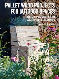 Pallet Wood Projects for Outdoor Spaces di Hester Van Overbeek edito da Ryland, Peters & Small Ltd