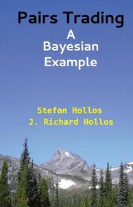 Pairs Trading: A Bayesian Example di Stefan Hollos, J. Richard Hollos edito da ABRAZOL PUB