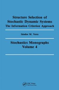 Structure Selection of Stochastic Dynamic Systems di Sandor M. Veres, S. M. Veres edito da CRC Press