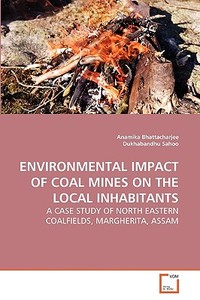 Environmental Impact of Coal Mines on the Local Inhabitants di Anamika Bhattacharjee, Dukhabandhu Sahoo edito da VDM Verlag Dr. Müller e.K.