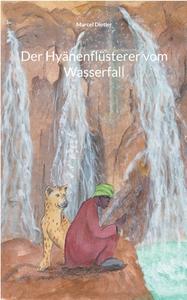 Der Hyänenflüsterer vom Wasserfall di Marcel Dietler edito da Books on Demand