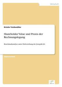 Shareholder Value und Praxis der Rechnungslegung di Kristin Teichmöller edito da Diplom.de