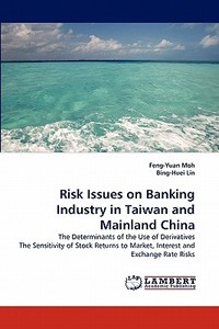 Risk Issues on Banking Industry in Taiwan and Mainland China di Feng-Yuan Moh, Bing-Huei Lin edito da LAP Lambert Acad. Publ.