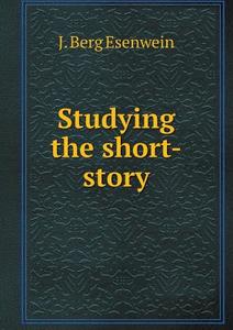 Studying The Short-story di J Berg Esenwein edito da Book On Demand Ltd.