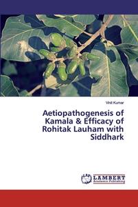 Aetiopathogenesis Of Kamala & Efficacy Of Rohitak Lauham With Siddhark di Vinit Kumar edito da Lap Lambert Academic Publishing