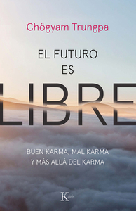 El Futuro Es Libre: Buen Karma, Mal Karma Y Más Allá del Karma di Chogyam Trungpa edito da EDIT KAIROS