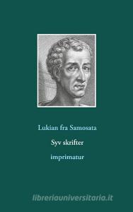 Syv skrifter di Lukian Fra Samosata edito da Books on Demand