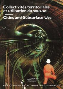 Cities and Subsurface Use / Collectivites Territoriales Et Utilisation Du Sous-sol Comptes, Rendus Des Journees D'etudes di M. Legrand edito da CRC Press