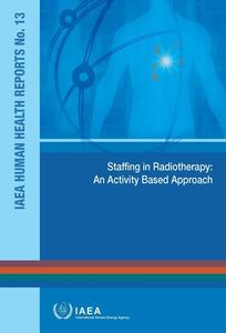Staffing in Radiotherapy: An Activity Based Approach edito da International Atomic Energy Agency