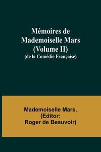 Mémoires de Mademoiselle Mars (volume II); (de la Comédie Française) di Mademoiselle Mars edito da Alpha Editions