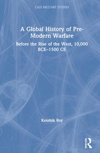 A Global History Of Pre-Modern Warfare di Kaushik Roy edito da Taylor & Francis Ltd