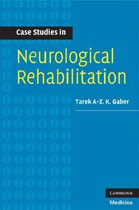 Case Studies in Neurological Rehabilitation di Tarek A-Z. K. Gaber edito da Cambridge University Press