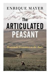 The Articulated Peasant di Enrique Mayer edito da Routledge