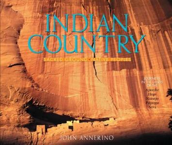 Indian Country: Sacred Ground, Native Peoples di John Annerino edito da COUNTRYMAN PR