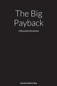 The Big Payback di Semaj Callaham Bey edito da Lulu.com