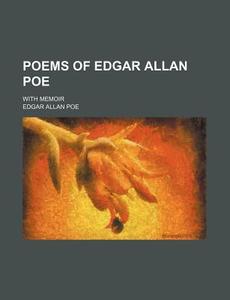 Poems Of Edgar Allan Poe; With Memoir di Edgar Allan Poe edito da General Books Llc