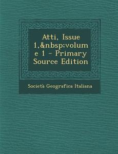 Atti, Issue 1, Volume 1 di Societa Geografica Italiana edito da Nabu Press